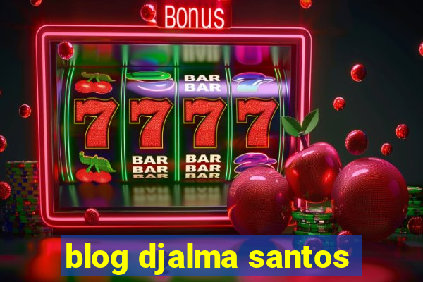 blog djalma santos